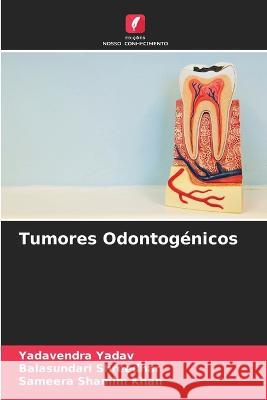 Tumores Odontog?nicos Yadavendra Yadav Balasundari Shreedhar Sameera Shami 9786205753200 Edicoes Nosso Conhecimento - książka