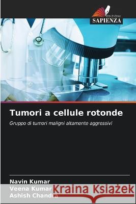 Tumori a cellule rotonde Navin Kumar Veena Kumar Ashish Chandra 9786205853283 Edizioni Sapienza - książka