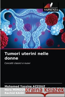 Tumori uterini nelle donne Mohamed Yassine Azzouz Nora Mimoune Rachid Kaidi 9786202648608 Edizioni Sapienza - książka