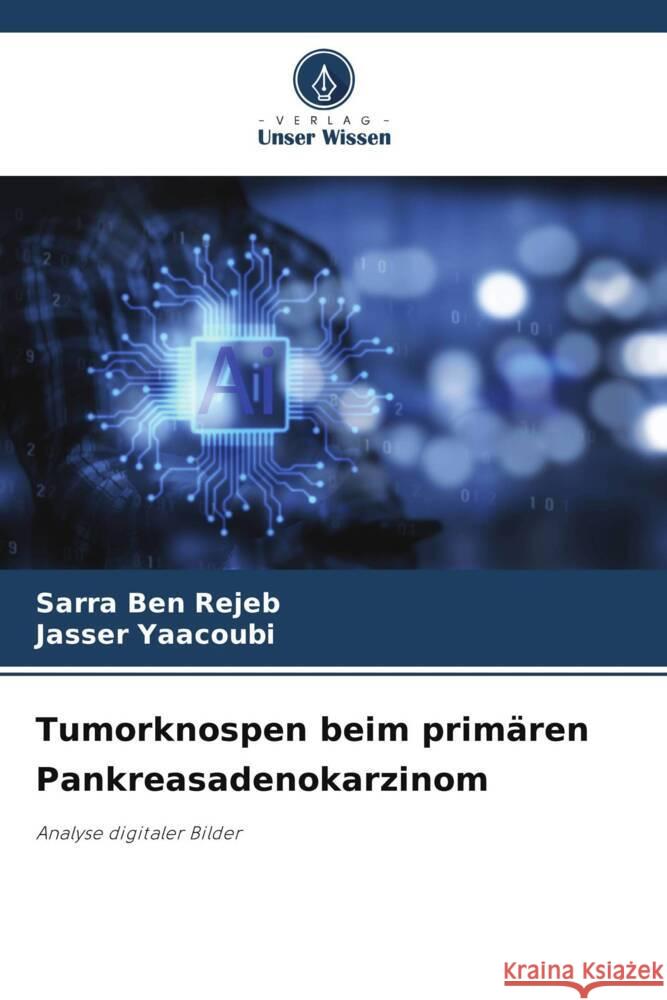 Tumorknospen beim prim?ren Pankreasadenokarzinom Sarra Be Jasser Yaacoubi 9786208634568 Verlag Unser Wissen - książka