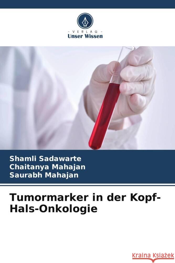 Tumormarker in der Kopf-Hals-Onkologie Sadawarte, Shamli, Mahajan, Chaitanya, Mahajan, Saurabh 9786206490043 Verlag Unser Wissen - książka