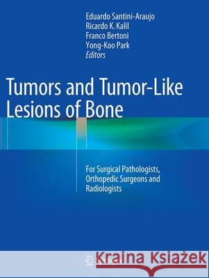 Tumors and Tumor-Like Lesions of Bone: For Surgical Pathologists, Orthopedic Surgeons and Radiologists Santini-Araujo, Eduardo 9781447172437 Springer - książka