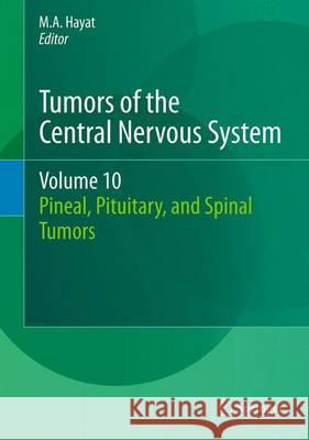 Tumors of the Central Nervous System, Volume 10: Pineal, Pituitary, and Spinal Tumors Hayat, M. A. 9789400756809 Springer - książka