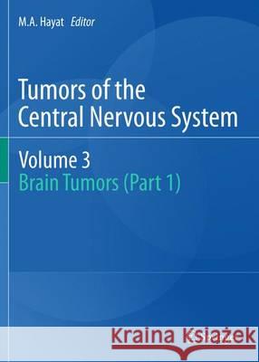 Tumors of the Central Nervous System, Volume 3: Brain Tumors (Part 1) Hayat, M. A. 9789400736320 Springer - książka