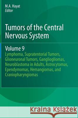 Tumors of the Central Nervous System, Volume 9: Lymphoma, Supratentorial Tumors, Glioneuronal Tumors, Gangliogliomas, Neuroblastoma in Adults, Astrocy Hayat, M. A. 9789400754874 Springer - książka