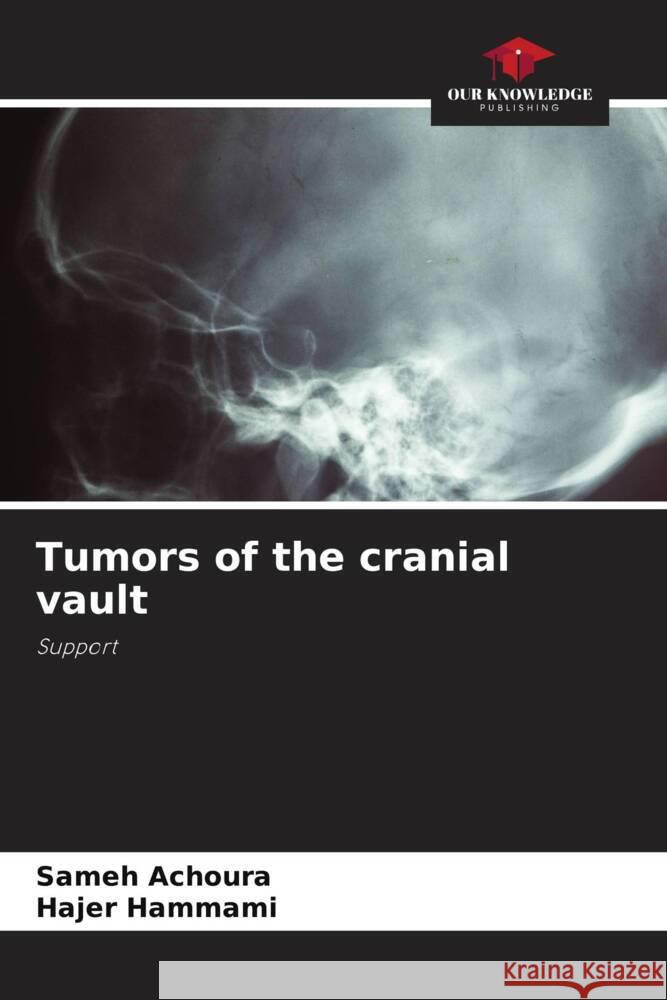 Tumors of the cranial vault Sameh Achoura Hajer Hammami 9786208060381 Our Knowledge Publishing - książka