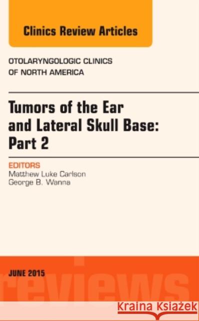 Tumors of the Ear and Lateral Skull Base: Part 2, an Issue of Otolaryngologic Clinics of North America: Volume 48-3 Carlson, Matthew 9780323392198 Elsevier - Health Sciences Division - książka
