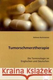 Tumorschmerztherapie : Die Terminologie im Englischen und Deutschen Rechtsteiner, Stefanie 9783639050769 VDM Verlag Dr. Müller - książka