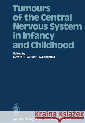 Tumours of the Central Nervous System in Infancy and Childhood D. Voth P. Gutjahr C. Langmaid 9783642954153 Springer - książka