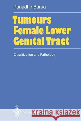 Tumours of the Female Lower Genital Tract: Classification and Pathology Barua, Ranadhir 9783642748301 Springer - książka