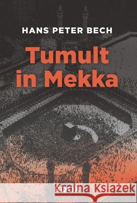 Tumult in Mekka: Petrodollar, W?stenmystik und ?berleben im Schatten der Minarette Hans Peter Bech Martina Kr?ger Jelena Galkina 9788793116757 Boox Publishing - książka