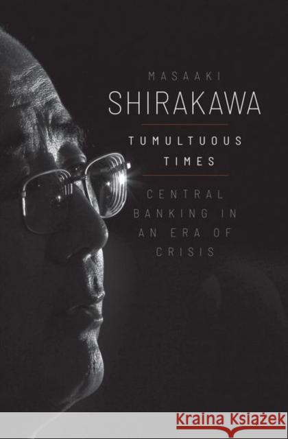 Tumultuous Times: Central Banking in an Era of Crisis Masaaki Shirakawa 9780300258974 Yale University Press - książka