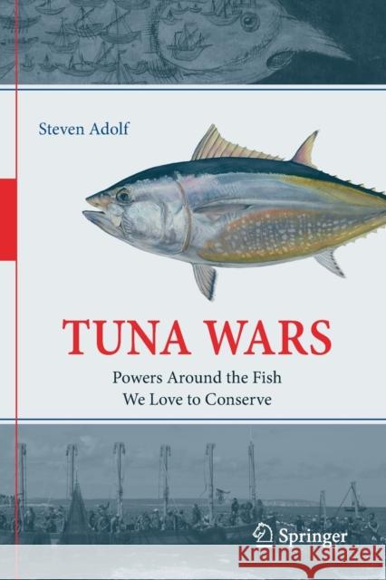 Tuna Wars: Powers Around the Fish We Love to Conserve Steven Adolf 9783030206437 Springer - książka