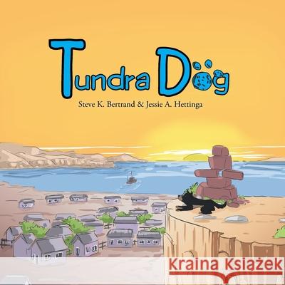 Tundra Dog Jessie A. Hettinga Steve K. Bertrand 9781669800897 Xlibris Us - książka