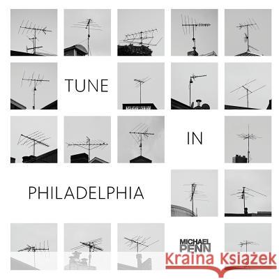 Tune In Philadelphia: A collection of 75 rooftop antenna images. Hulme, Natasha 9781548797478 Createspace Independent Publishing Platform - książka