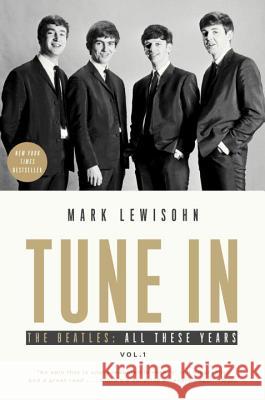 Tune in: The Beatles: All These Years Mark Lewisohn 9781101903292 Three Rivers Press (CA) - książka