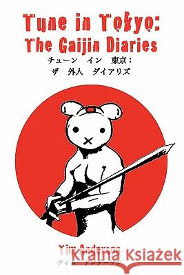 Tune in Tokyo: The Gaijin Diaries Tim Anderson 9780615365824 Wayward Mammal Publishing - książka