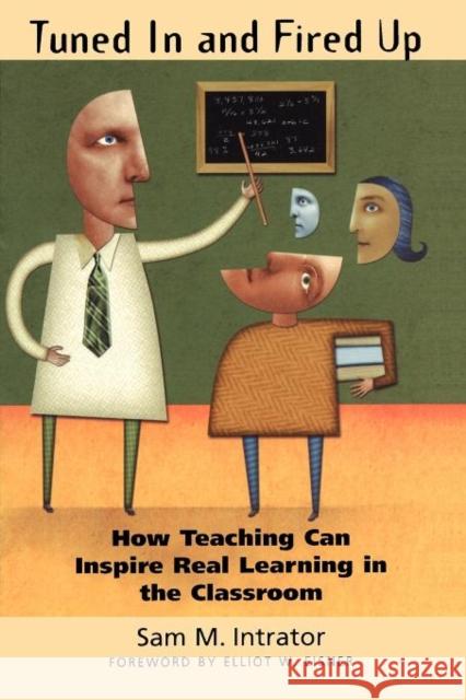 Tuned in and Fired Up: How Teaching Can Inspire Real Learning in the Classroom Intrator, Sam M. 9780300107661 Yale University Press - książka