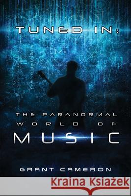 Tuned-In: The Paranormal World of Music Mr Grant Robert Cameron MS Katarina Castillo MS Desta Barnabe 9781541366077 Createspace Independent Publishing Platform - książka