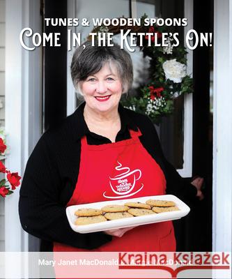 Tunes and Wooden Spoons III: Come In, the Kettle's On! Mary Janet MacDonald Margie MacDonald 9781772761955 MacIntyre Purcell Publishing Inc. - książka