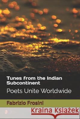Tunes from the Indian Subcontinent: Poets Unite Worldwide Fabrizio Frosini 9781973514084 Independently Published - książka