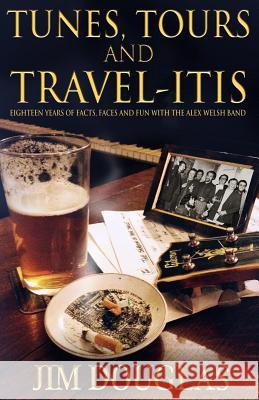 Tunes, Tours and Travelitis: Eighteen years wiith the Alex Welsh Band Douglas, Jim 9781492223757 Createspace - książka