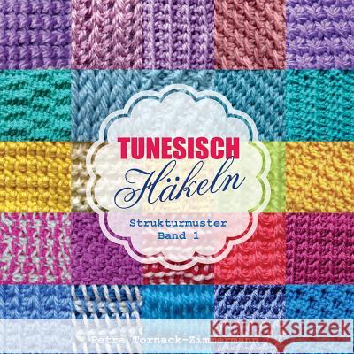 TUNESISCH Häkeln - Band 1: Strukturmuster Tornack-Zimmermann, Petra 9781533170361 Createspace Independent Publishing Platform - książka