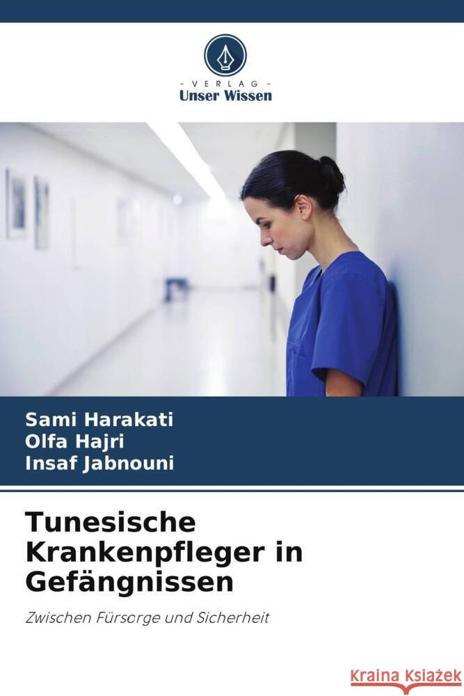 Tunesische Krankenpfleger in Gef?ngnissen Sami Harakati Olfa Hajri Insaf Jabnouni 9786207003211 Verlag Unser Wissen - książka