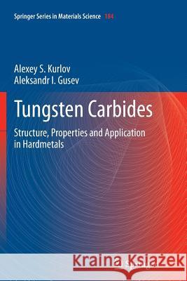 Tungsten Carbides: Structure, Properties and Application in Hardmetals Kurlov, Alexey S. 9783319343921 Springer - książka