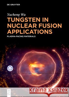 Tungsten in Nuclear Fusion Applications: Plasma-Facing Materials Yucheng Wu 9783111556895 de Gruyter - książka
