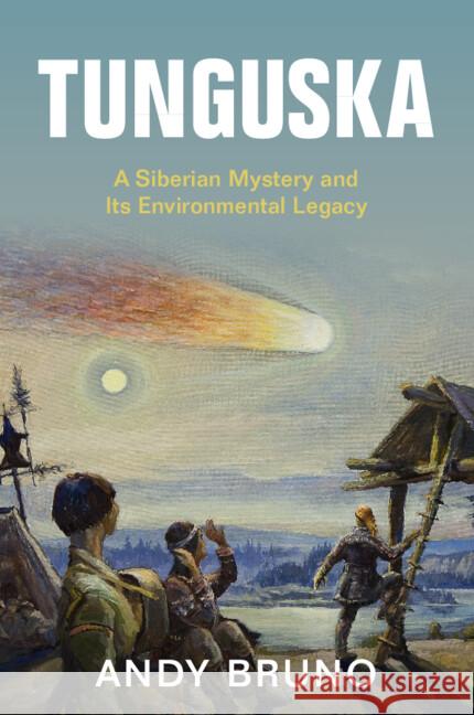 Tunguska: A Siberian Mystery and Its Environmental Legacy Andy Bruno 9781108744393 Cambridge University Press - książka