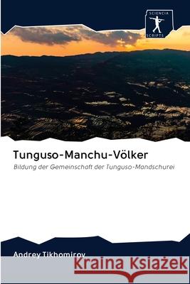 Tunguso-Manchu-Völker Tikhomirov, Andrey 9786200942364 Sciencia Scripts - książka