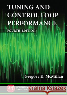 Tuning and Control Loop Performance, Fourth Edition Gregory McMillan 9781606501702  - książka