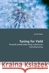 Tuning for Yield : Towards predictable deep-submicron manufacturing Naidu, Srinath 9783639102185 VDM Verlag Dr. Müller - książka