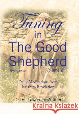 Tuning in The Good Shepherd - Volume 2: Daily Meditations from Isaiah to Revelation Dr H. Lawrence Zillmer 9781441571526 Xlibris Corporation - książka