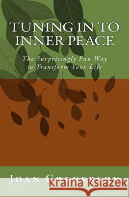 Tuning In to Inner Peace: The Surprisingly Fun Way to Transform Your Life Gregerson, Joan 9781479175963 Createspace - książka