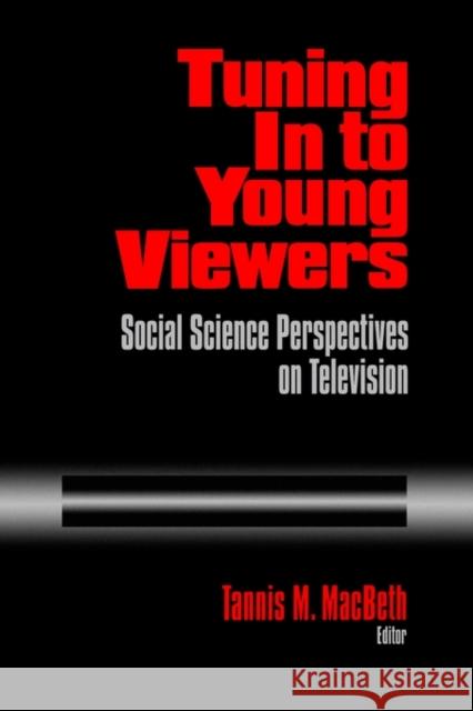 Tuning in to Young Viewers: Social Science Perspectives on Television Macbeth, Tannis Margaret 9780803958265 Sage Publications - książka