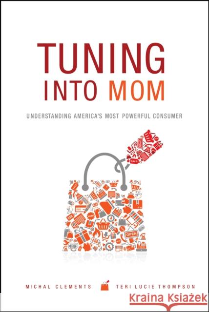 Tuning Into Mom: Understanding America's Most Powerful Consumer Clements, Michal 9781557535856 Purdue University Press - książka