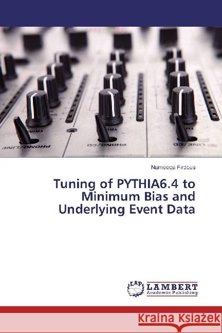 Tuning of PYTHIA6.4 to Minimum Bias and Underlying Event Data Firdous, Nameeqa 9786202016391 LAP Lambert Academic Publishing - książka