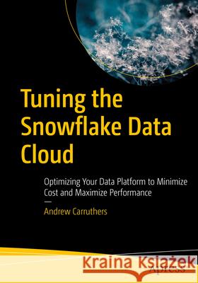 Tuning the Snowflake Data Cloud Andrew Carruthers 9798868803789 Apress - książka