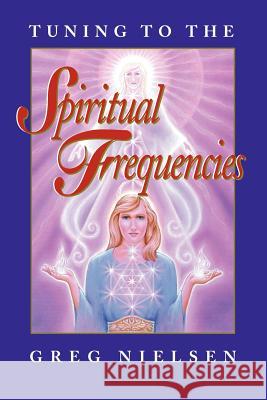 Tuning to the Spiritual Frequencies Greg Nielsen 9780961991715 Conscious Books - książka