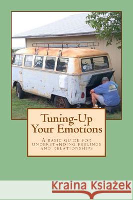Tuning-Up Your Emotions: A basic guide for understanding feelings and relationships Montgomery, Mark 9781511425568 Createspace - książka