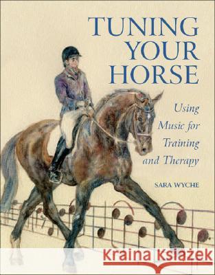 Tuning Your Horse: Using Music for Training and Therapy Sara Wyche 9781861269379 Crowood Press (UK) - książka