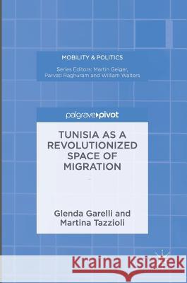 Tunisia as a Revolutionized Space of Migration M. Tazzioli G. Garelli 9781137505866 Palgrave Pivot - książka