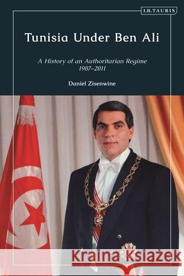 Tunisia Under Ben Ali: The History of an Authoritarian Regime, 1987-2011 Daniel Zisenwine 9781784531850 Bloomsbury Publishing PLC - książka