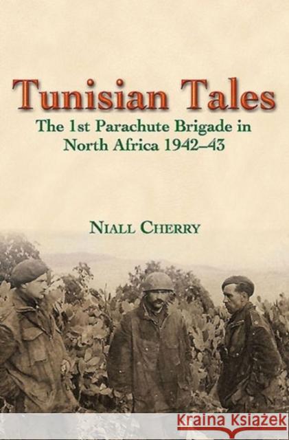 Tunisian Tales: The 1st Parachute Brigade in North Africa 1942-43 Niall Cherry 9781910777398 Helion & Company - książka