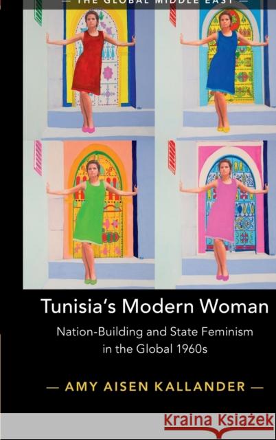 Tunisia's Modern Woman: Nation-Building and State Feminism in the Global 1960s Amy Aisen Kallander 9781108845045 Cambridge University Press - książka