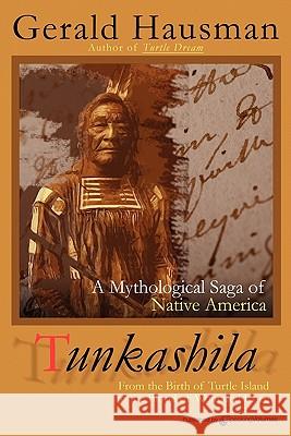 Tunkashila: Birth of Turtle Island to the Blood of Wounded Knee Gerald Hausman 9781612320007 Speaking Volumes, LLC - książka
