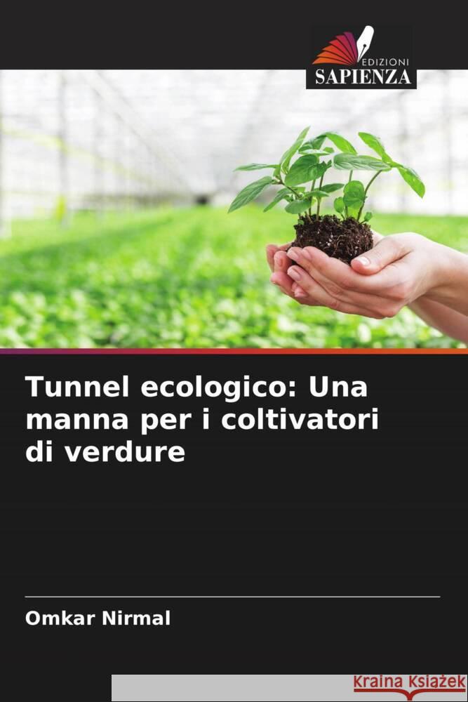 Tunnel ecologico: Una manna per i coltivatori di verdure Nirmal, Omkar, Bhuwad, Ashish, Haldavanekar, Pradeep 9786204605784 Edizioni Sapienza - książka