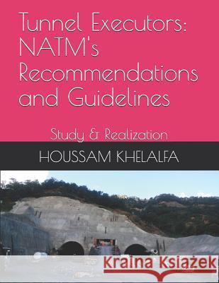 Tunnel Executors: NATM's Recommendations and Guidelines: Study & Realization Houssam Khelalfa 9781073348220 Independently Published - książka